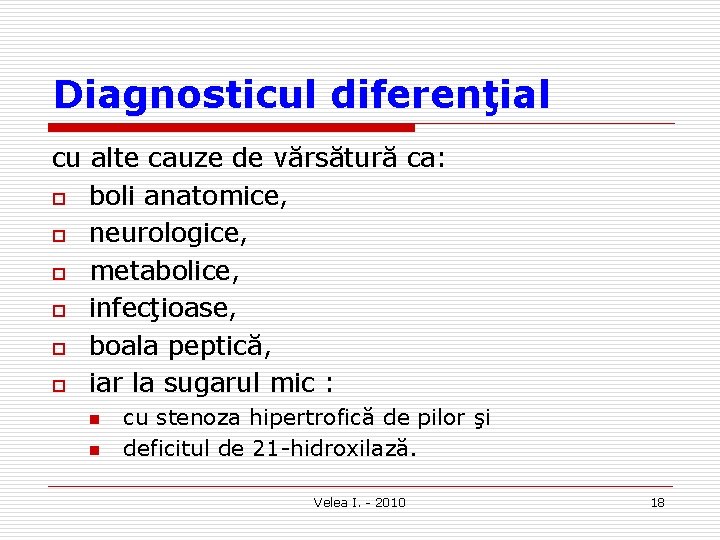 Diagnosticul diferenţial cu alte cauze de vărsătură ca: o boli anatomice, o neurologice, o