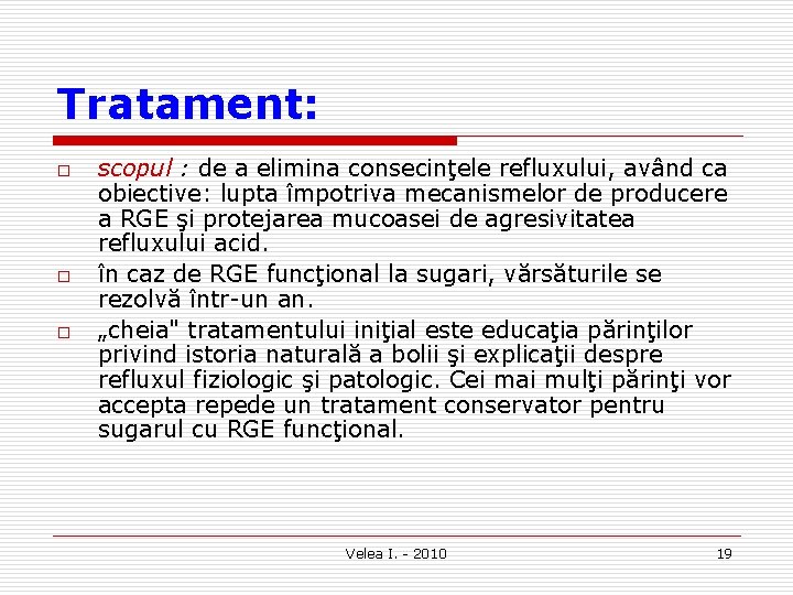 Tratament: o o o scopul : de a elimina consecinţele refluxului, având ca obiective: