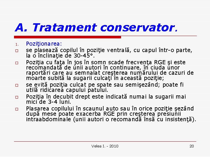 A. Tratament conservator. 1. o o o Poziţionarea: se plasează copilul în poziţie ventrală,