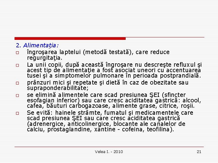 2. Alimentaţia: o îngroşarea laptelui (metodă testată), care reduce regurgitaţia. o La unii copii,