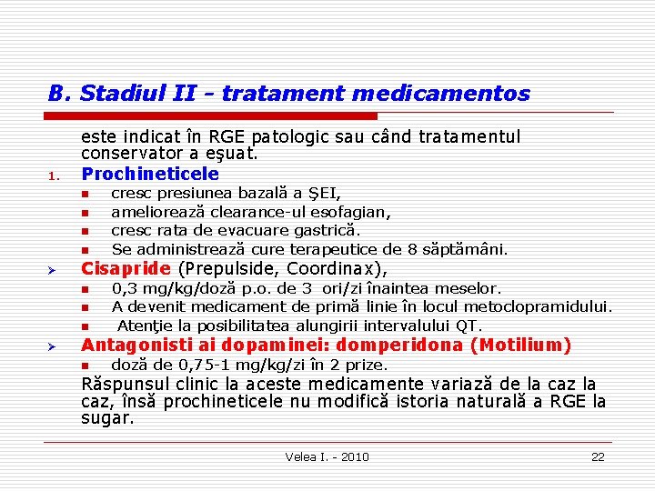 B. Stadiul II - tratament medicamentos 1. este indicat în RGE patologic sau când