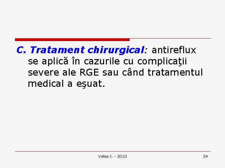 C. Tratament chirurgical: antireflux se aplică în cazurile cu complicaţii severe ale RGE sau