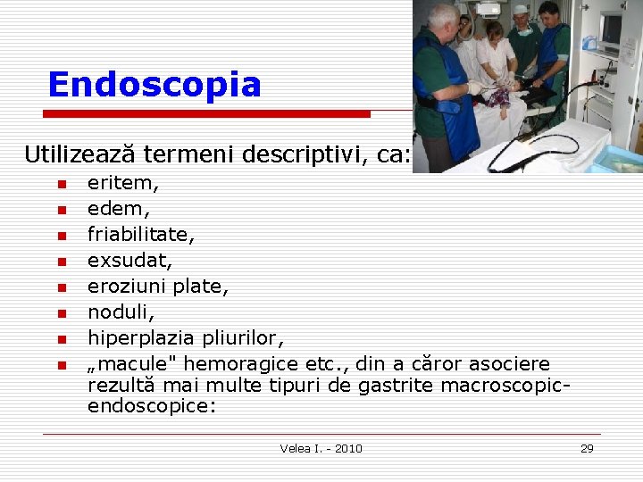 Endoscopia Utilizează termeni descriptivi, ca: n n n n eritem, edem, friabilitate, exsudat, eroziuni