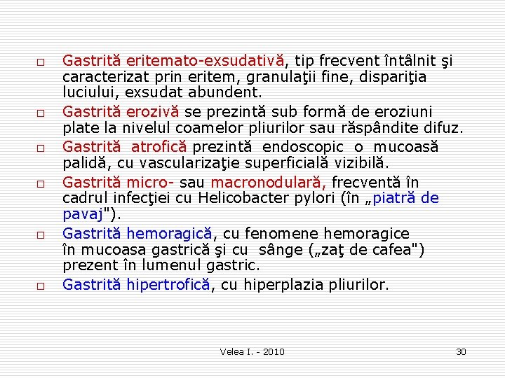 o o o Gastrită eritemato exsudativă, tip frecvent întâlnit şi caracterizat prin eritem, granulaţii