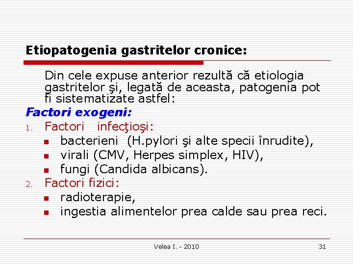 Etiopatogenia gastritelor cronice: Din cele expuse anterior rezultă că etiologia gastritelor şi, legată de