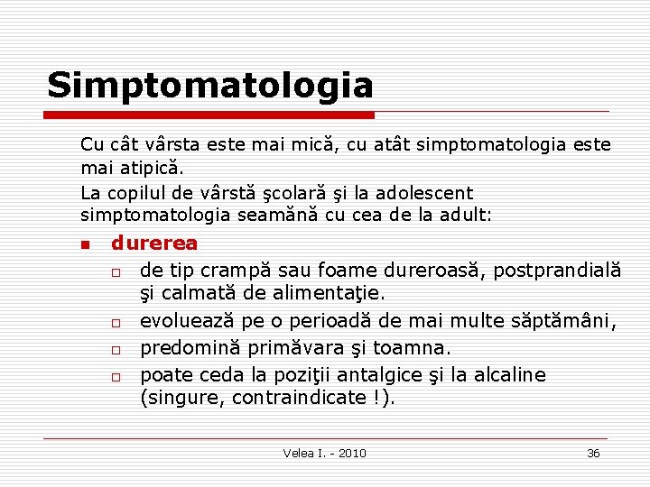 Simptomatologia Cu cât vârsta este mai mică, cu atât simptomatologia este mai atipică. La