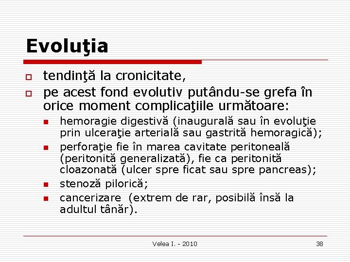 Evoluţia o o tendinţă la cronicitate, pe acest fond evolutiv putându se grefa în