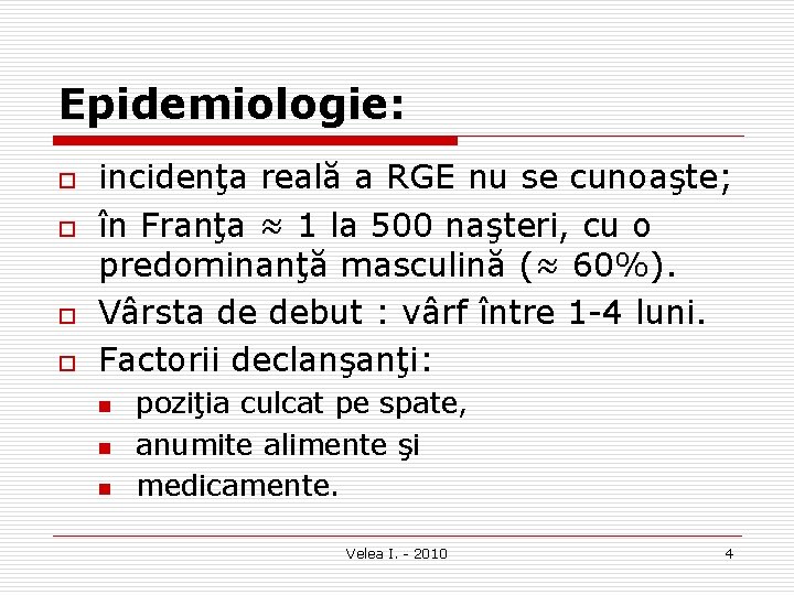 Epidemiologie: o o incidenţa reală a RGE nu se cunoaşte; în Franţa ≈ 1