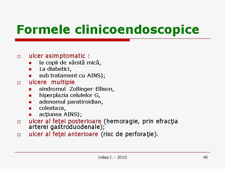 Formele clinicoendoscopice o ulcer asimptomatic : n n n o ulcere multiple n n