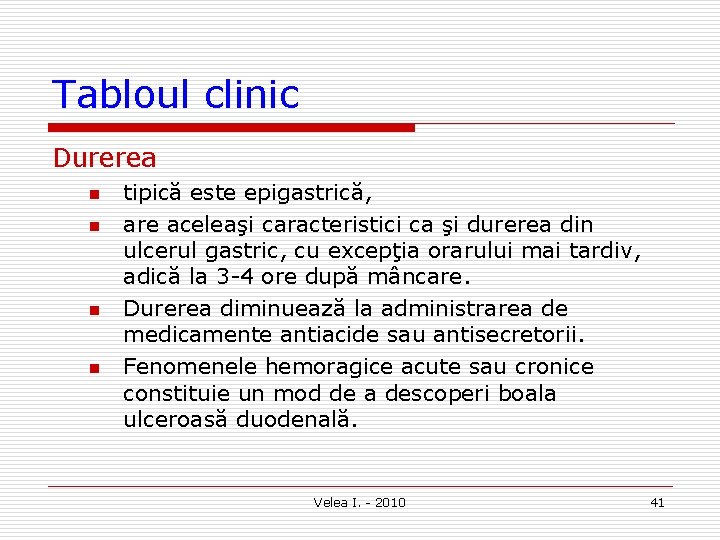 Tabloul clinic Durerea n n tipică este epigastrică, are aceleaşi caracteristici ca şi durerea