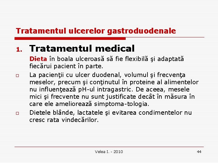 Tratamentul ulcerelor gastroduodenale 1. o o Tratamentul medical Dieta în boala ulceroasă să fie