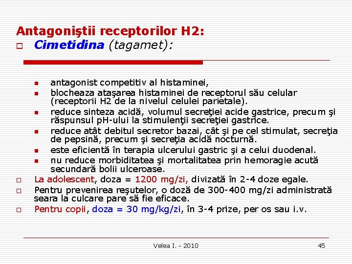 Antagoniştii receptorilor H 2: o Cimetidina (tagamet): antagonist competitiv al histaminei, n blocheaza ataşarea