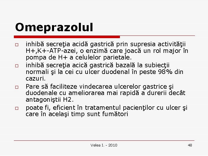 Omeprazolul o o inhibă secreţia acidă gastrică prin supresia activităţii H+, K+ ATP azei,