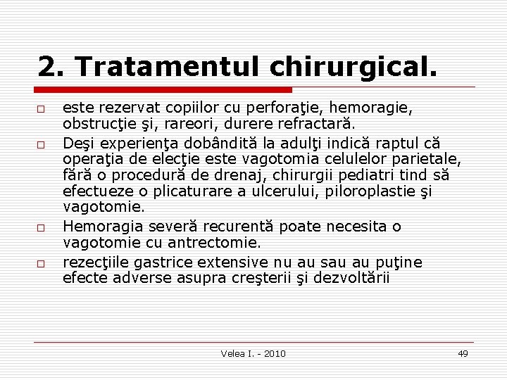 2. Tratamentul chirurgical. o o este rezervat copiilor cu perforaţie, hemoragie, obstrucţie şi, rareori,