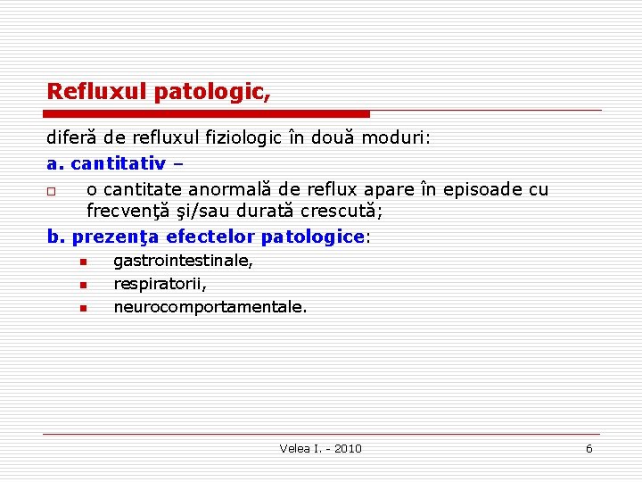 Refluxul patologic, diferă de refluxul fiziologic în două moduri: a. cantitativ – o o