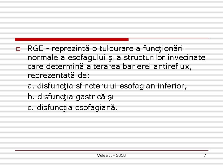 o RGE reprezintă o tulburare a funcţionării normale a esofagului şi a structurilor învecinate