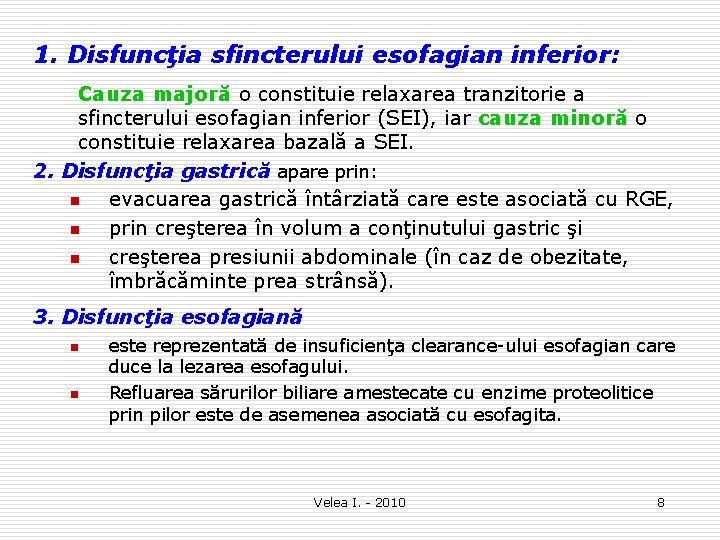 1. Disfuncţia sfincterului esofagian inferior: Cauza majoră o constituie relaxarea tranzitorie a sfincterului esofagian