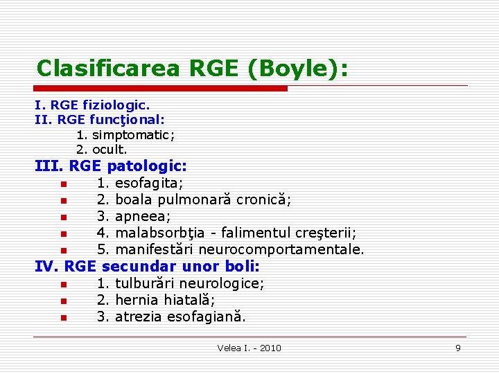 Clasificarea RGE (Boyle): I. RGE fiziologic. II. RGE funcţional: 1. simptomatic; 2. ocult. III.