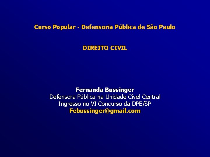 Curso Popular - Defensoria Pública de São Paulo DIREITO CIVIL Fernanda Bussinger Defensora Pública