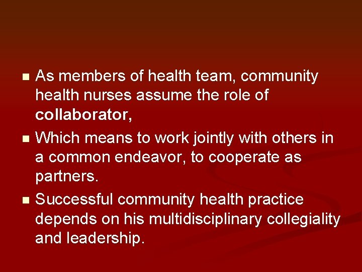 As members of health team, community health nurses assume the role of collaborator, n