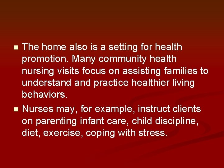 The home also is a setting for health promotion. Many community health nursing visits