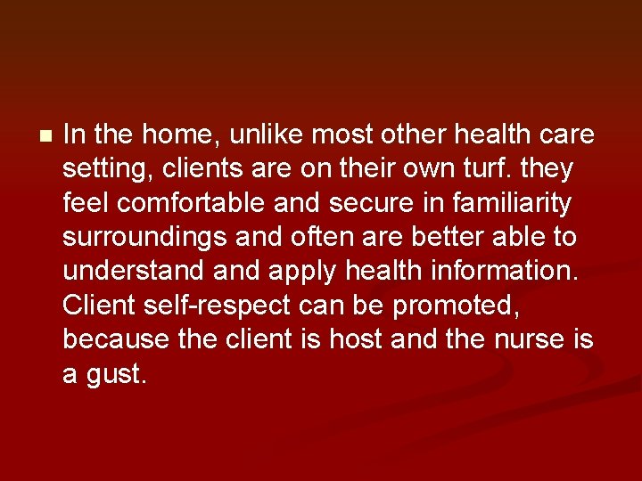 n In the home, unlike most other health care setting, clients are on their