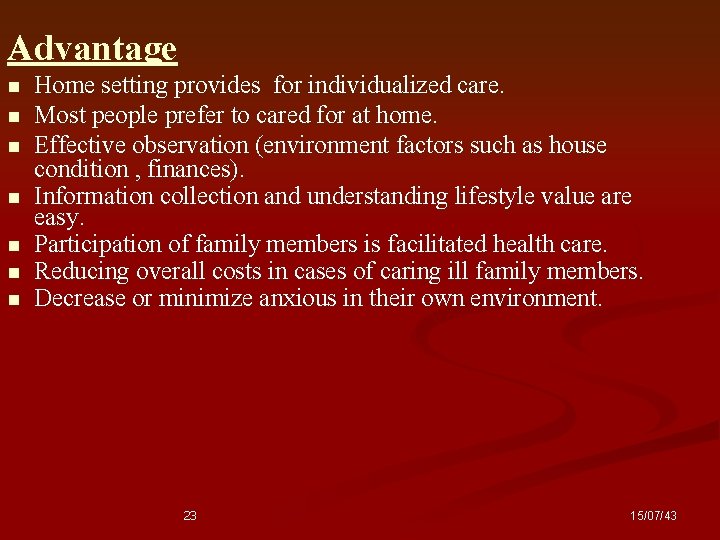 Advantage n n n n Home setting provides for individualized care. Most people prefer
