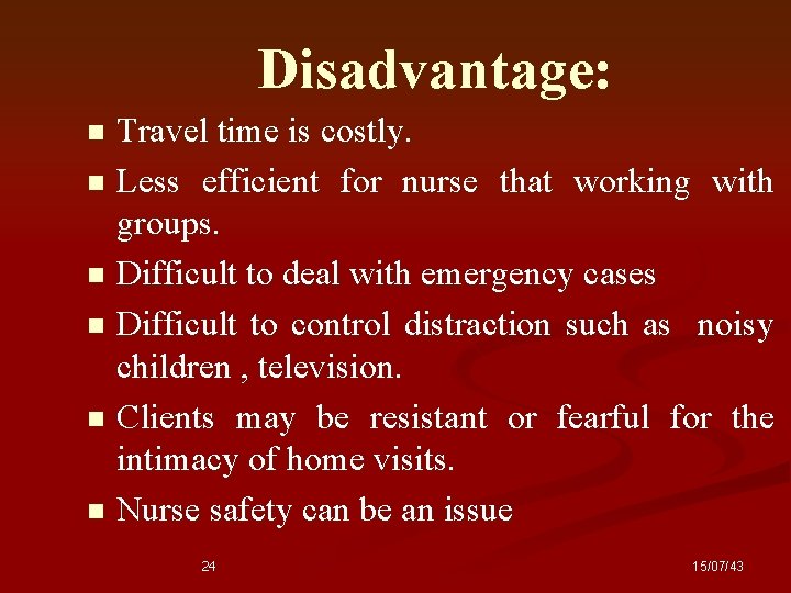 Disadvantage: Travel time is costly. n Less efficient for nurse that working with groups.