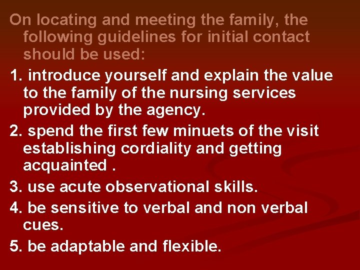 On locating and meeting the family, the following guidelines for initial contact should be