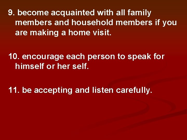 9. become acquainted with all family members and household members if you are making