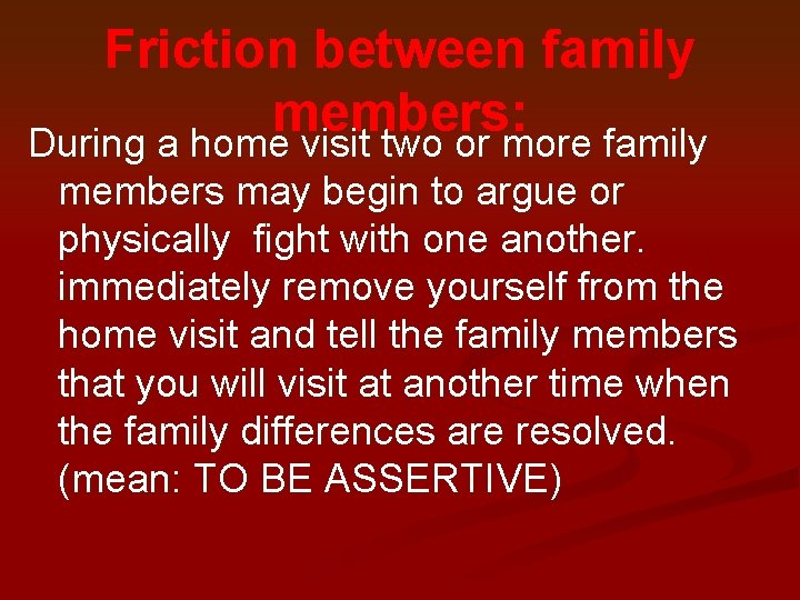 Friction between family members: During a home visit two or more family members may