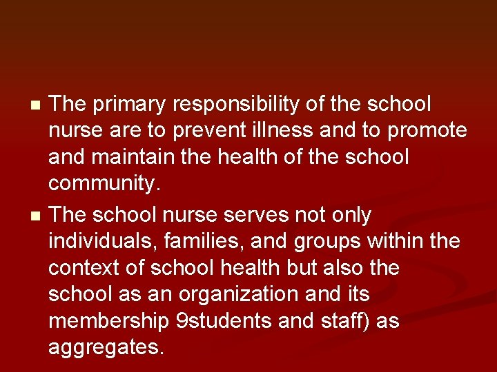 The primary responsibility of the school nurse are to prevent illness and to promote