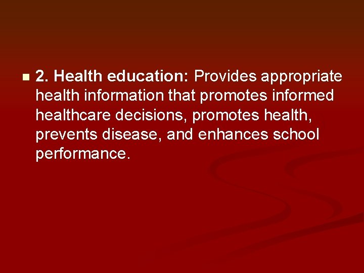 n 2. Health education: Provides appropriate health information that promotes informed healthcare decisions, promotes