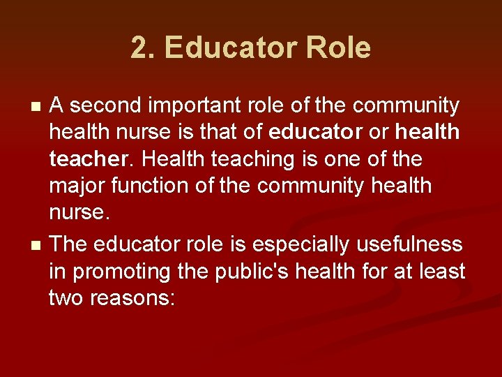 2. Educator Role A second important role of the community health nurse is that