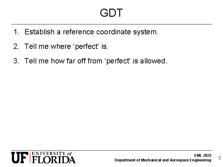 GDT 1. Establish a reference coordinate system. 2. Tell me where ‘perfect’ is. 3.
