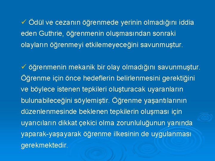 ü Ödül ve cezanın öğrenmede yerinin olmadığını iddia eden Guthrie, öğrenmenin oluşmasından sonraki olayların