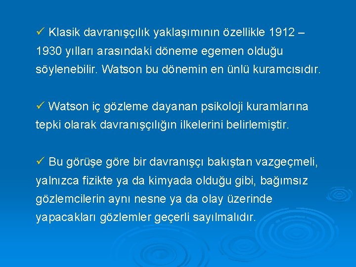 ü Klasik davranışçılık yaklaşımının özellikle 1912 – 1930 yılları arasındaki döneme egemen olduğu söylenebilir.