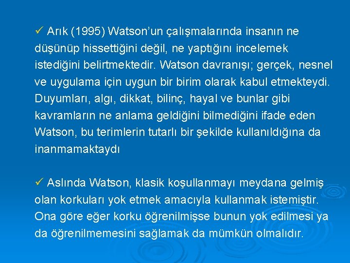 ü Arık (1995) Watson’un çalışmalarında insanın ne düşünüp hissettiğini değil, ne yaptığını incelemek istediğini