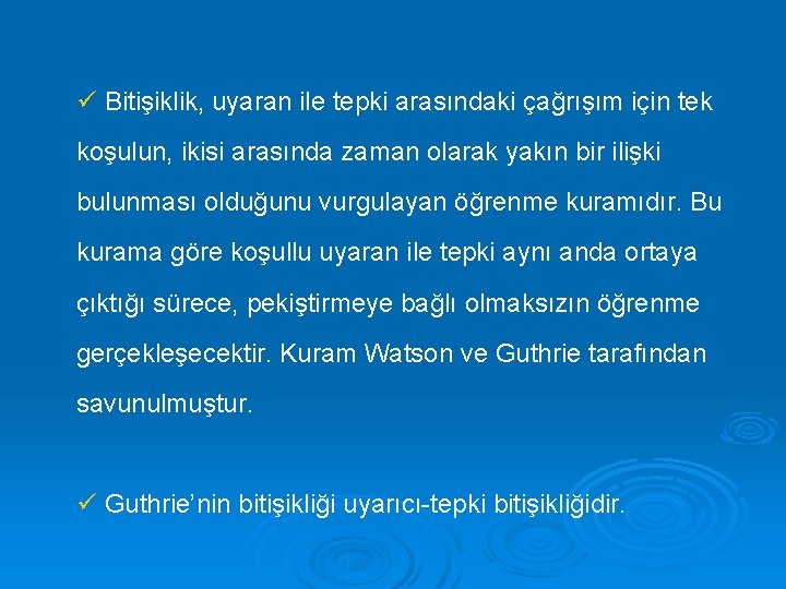 ü Bitişiklik, uyaran ile tepki arasındaki çağrışım için tek koşulun, ikisi arasında zaman olarak