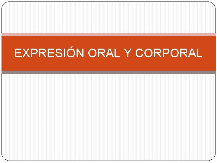 EXPRESIÓN ORAL Y CORPORAL 