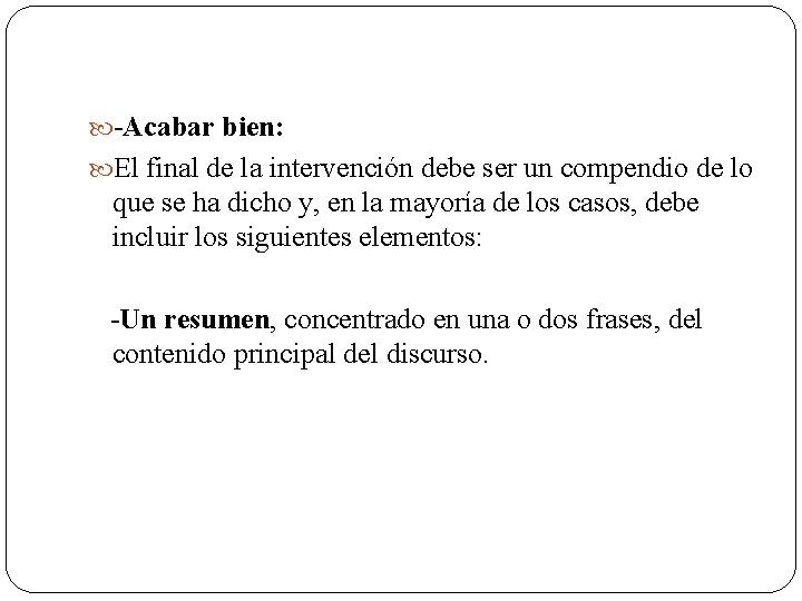  -Acabar bien: El final de la intervención debe ser un compendio de lo