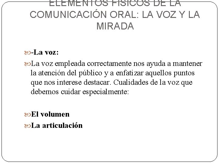 ELEMENTOS FISICOS DE LA COMUNICACIÓN ORAL: LA VOZ Y LA MIRADA -La voz: La