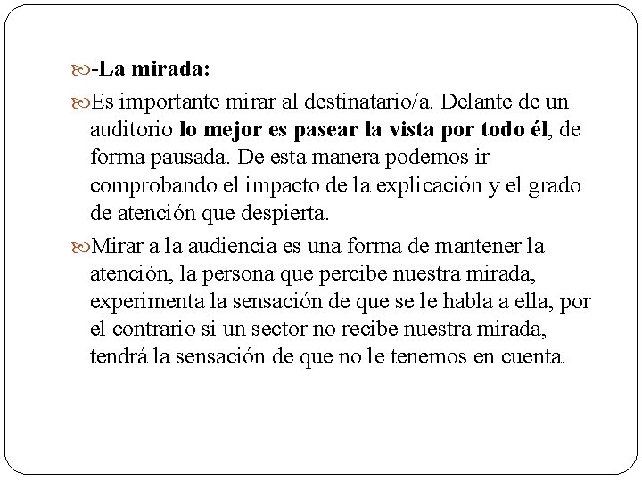  -La mirada: Es importante mirar al destinatario/a. Delante de un auditorio lo mejor