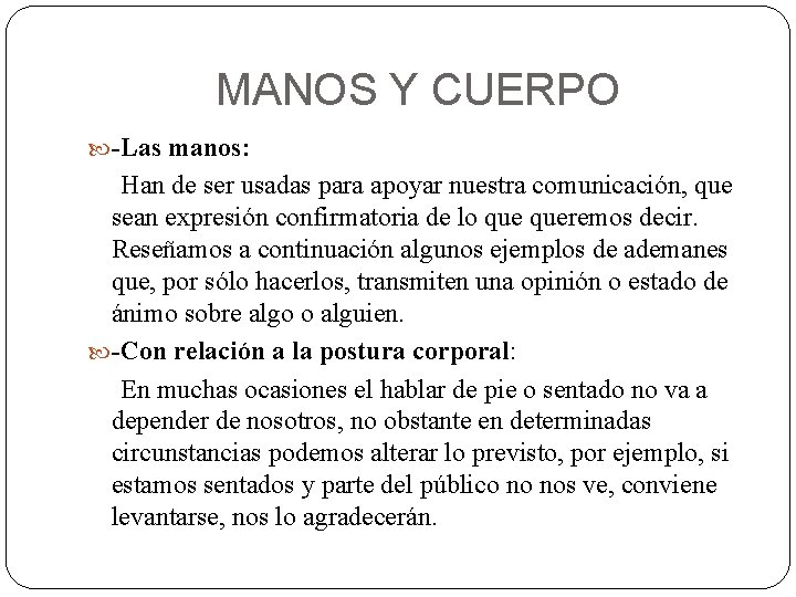 MANOS Y CUERPO -Las manos: Han de ser usadas para apoyar nuestra comunicación, que