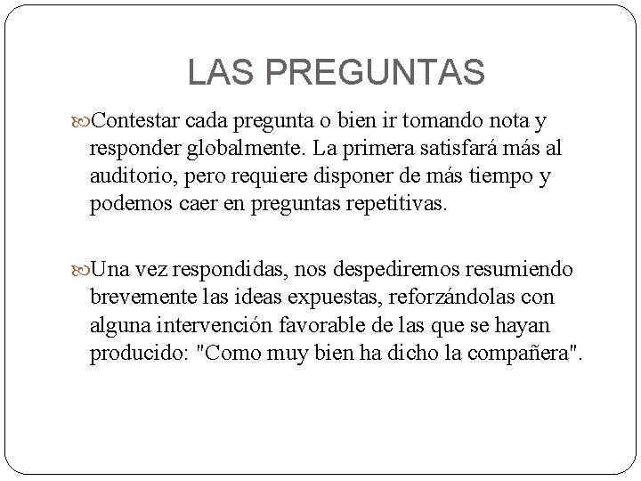 LAS PREGUNTAS Contestar cada pregunta o bien ir tomando nota y responder globalmente. La