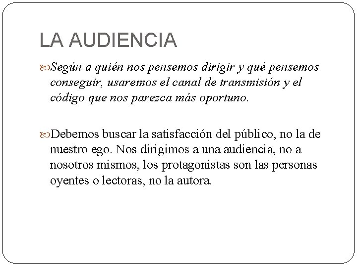 LA AUDIENCIA Según a quién nos pensemos dirigir y qué pensemos conseguir, usaremos el