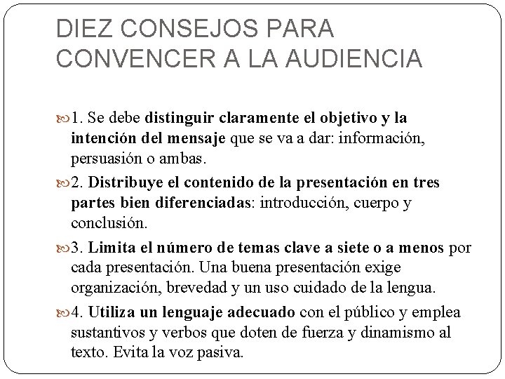 DIEZ CONSEJOS PARA CONVENCER A LA AUDIENCIA 1. Se debe distinguir claramente el objetivo