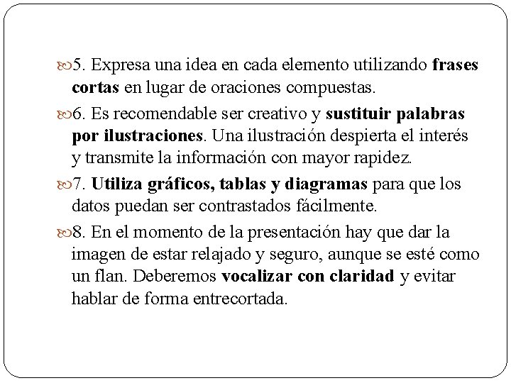  5. Expresa una idea en cada elemento utilizando frases cortas en lugar de