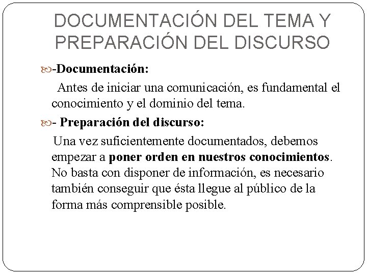 DOCUMENTACIÓN DEL TEMA Y PREPARACIÓN DEL DISCURSO -Documentación: Antes de iniciar una comunicación, es