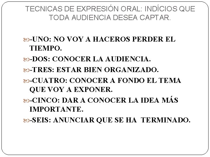 TECNICAS DE EXPRESIÓN ORAL: INDÍCIOS QUE TODA AUDIENCIA DESEA CAPTAR. -UNO: NO VOY A